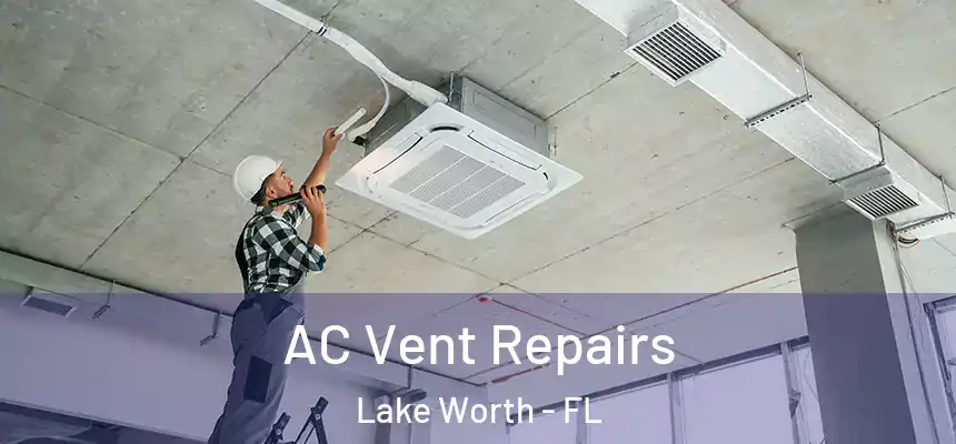 AC Vent Repairs Lake Worth - FL