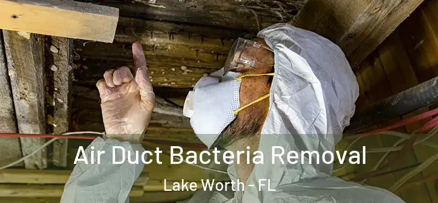 Air Duct Bacteria Removal Lake Worth - FL
