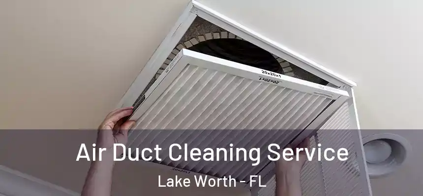 Air Duct Cleaning Service Lake Worth - FL