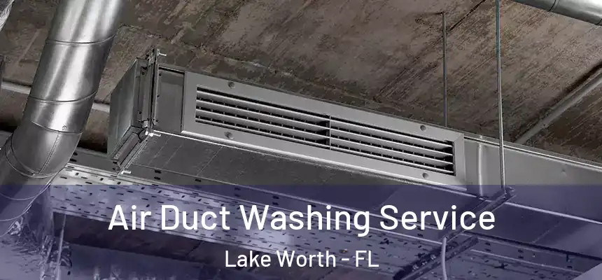  Air Duct Washing Service Lake Worth - FL