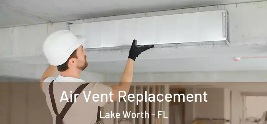  Air Vent Replacement Lake Worth - FL