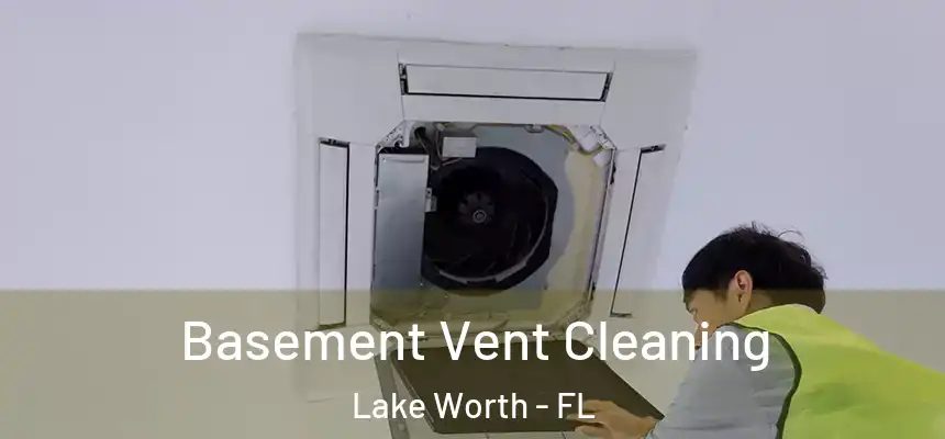 Basement Vent Cleaning Lake Worth - FL