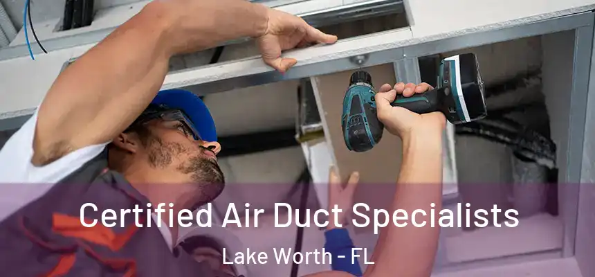 Certified Air Duct Specialists Lake Worth - FL