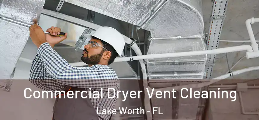 Commercial Dryer Vent Cleaning Lake Worth - FL