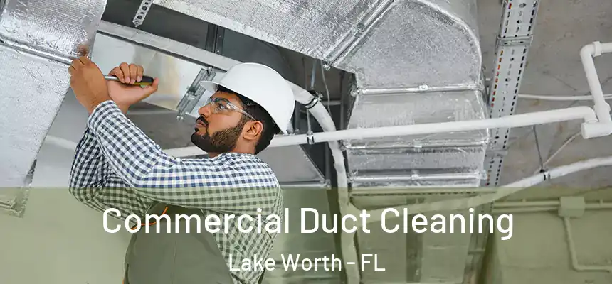 Commercial Duct Cleaning Lake Worth - FL