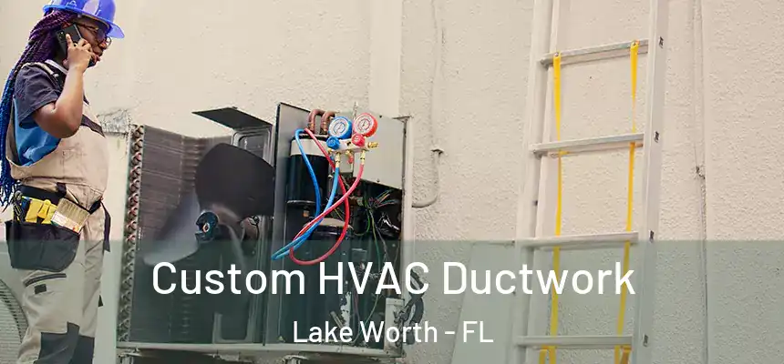 Custom HVAC Ductwork Lake Worth - FL