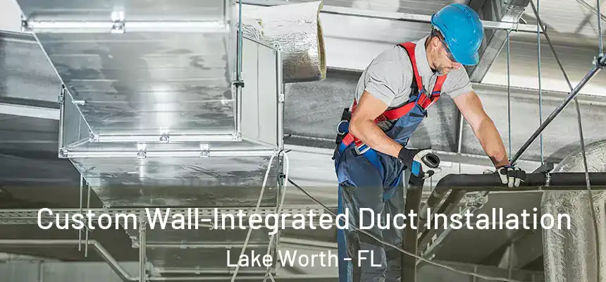 Custom Wall-Integrated Duct Installation Lake Worth - FL