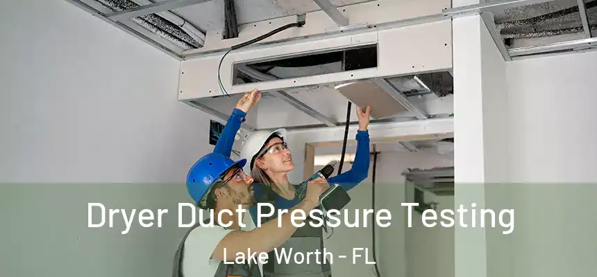 Dryer Duct Pressure Testing Lake Worth - FL