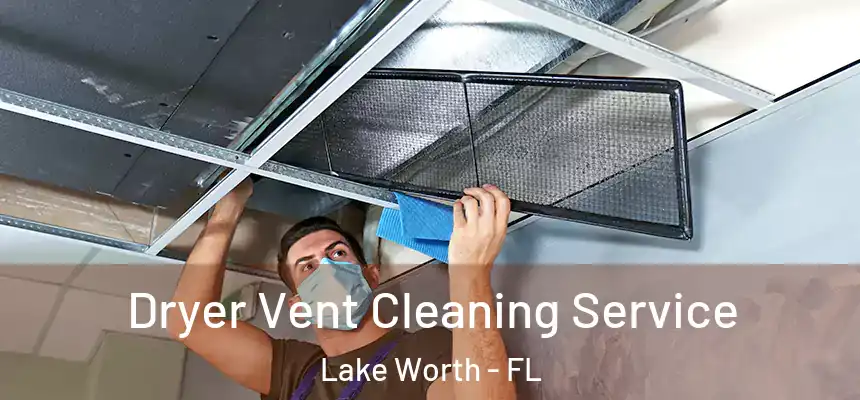 Dryer Vent Cleaning Service Lake Worth - FL