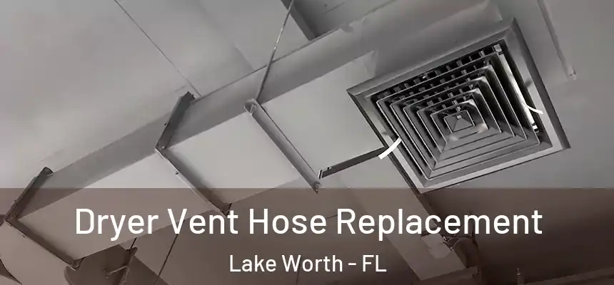 Dryer Vent Hose Replacement Lake Worth - FL