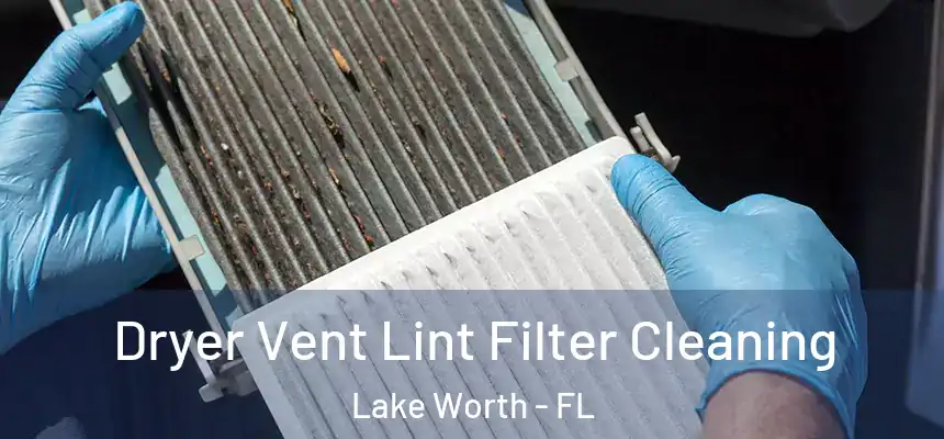 Dryer Vent Lint Filter Cleaning Lake Worth - FL