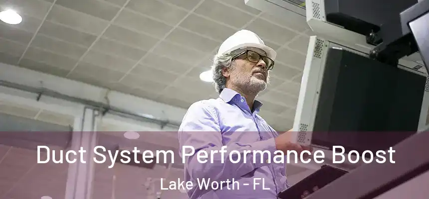 Duct System Performance Boost Lake Worth - FL