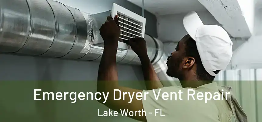 Emergency Dryer Vent Repair Lake Worth - FL
