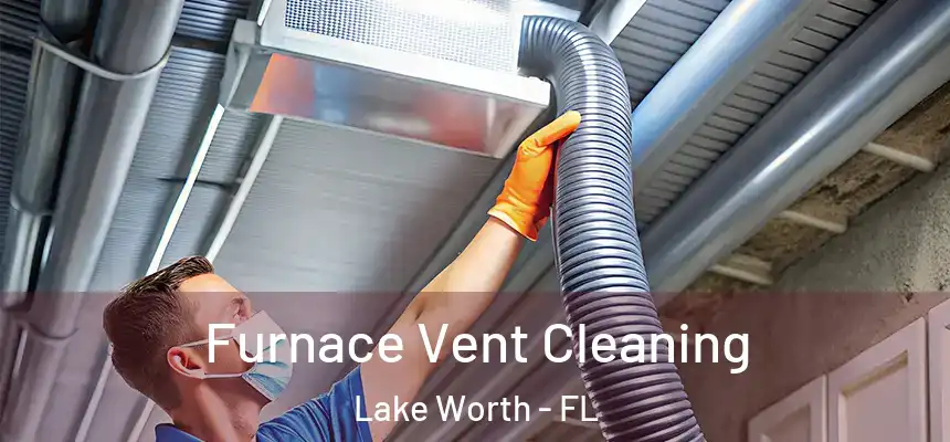Furnace Vent Cleaning Lake Worth - FL