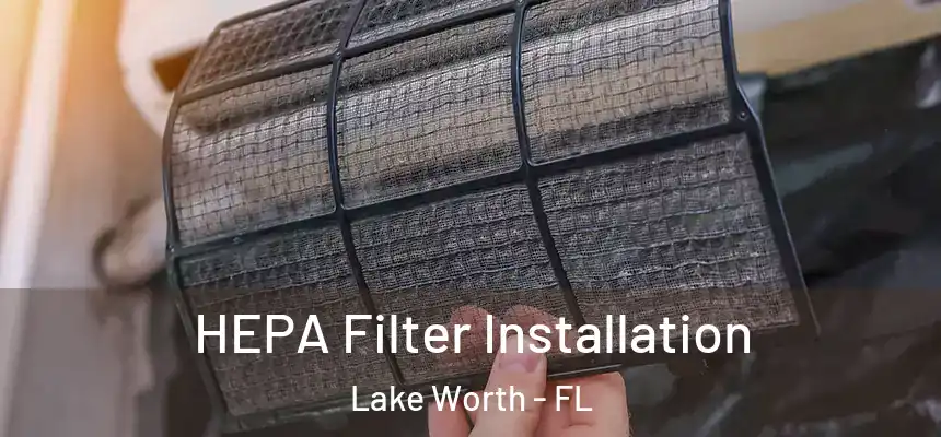 HEPA Filter Installation Lake Worth - FL