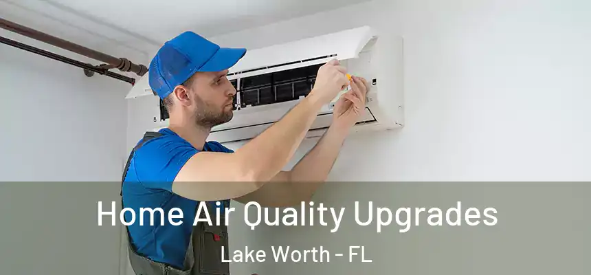 Home Air Quality Upgrades Lake Worth - FL