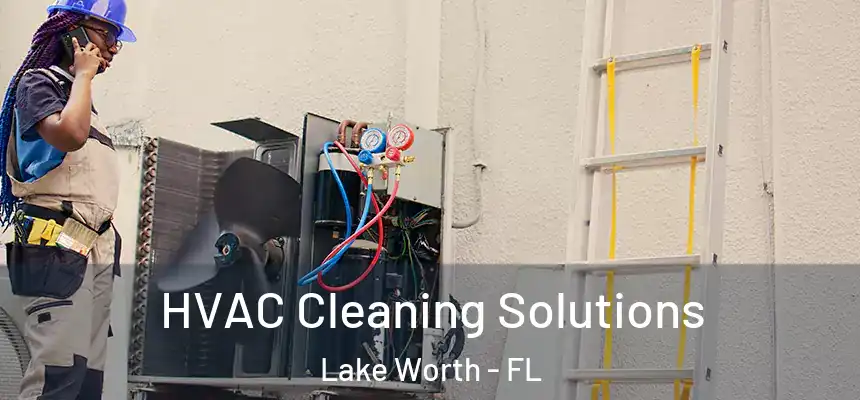 HVAC Cleaning Solutions Lake Worth - FL
