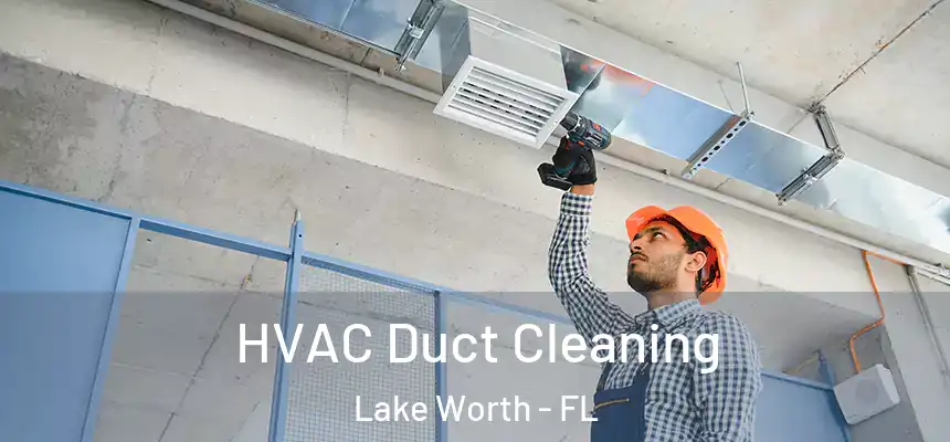 HVAC Duct Cleaning Lake Worth - FL