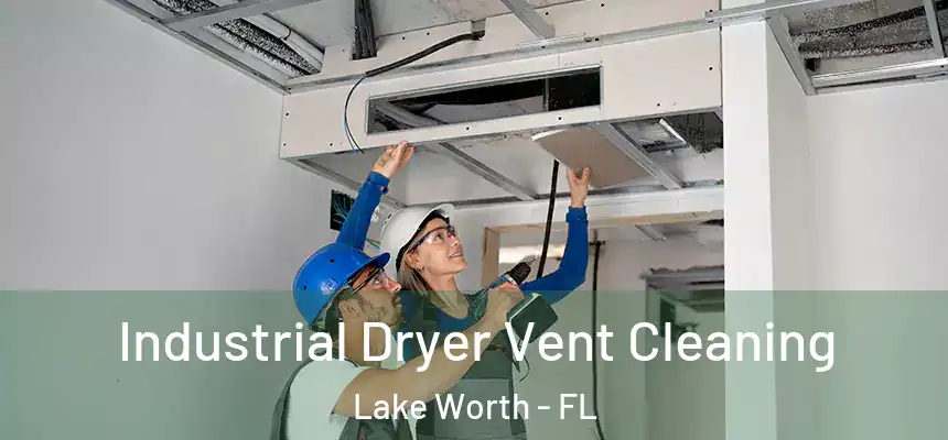 Industrial Dryer Vent Cleaning Lake Worth - FL