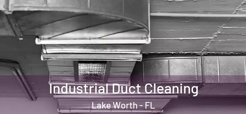 Industrial Duct Cleaning Lake Worth - FL