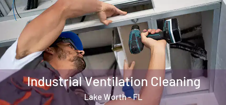 Industrial Ventilation Cleaning Lake Worth - FL