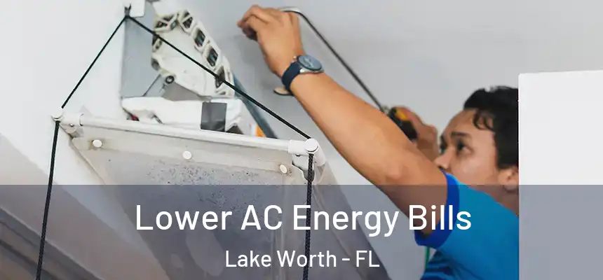 Lower AC Energy Bills Lake Worth - FL