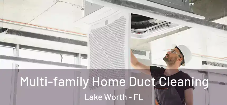  Multi-family Home Duct Cleaning Lake Worth - FL