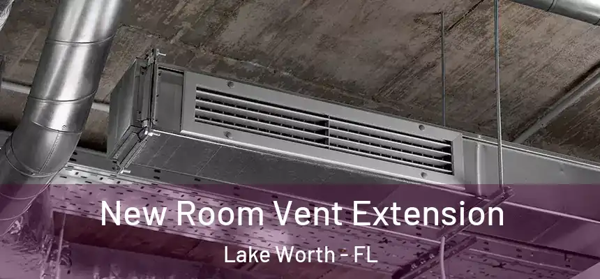 New Room Vent Extension Lake Worth - FL