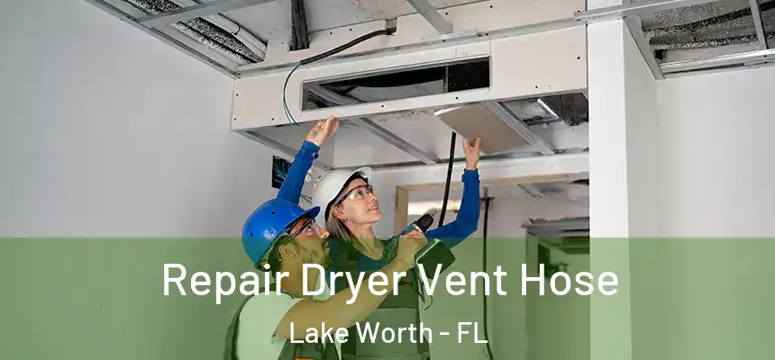 Repair Dryer Vent Hose Lake Worth - FL
