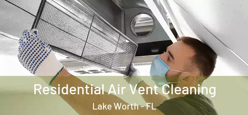 Residential Air Vent Cleaning Lake Worth - FL