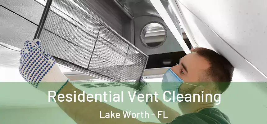 Residential Vent Cleaning Lake Worth - FL