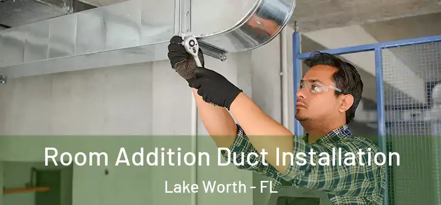 Room Addition Duct Installation Lake Worth - FL