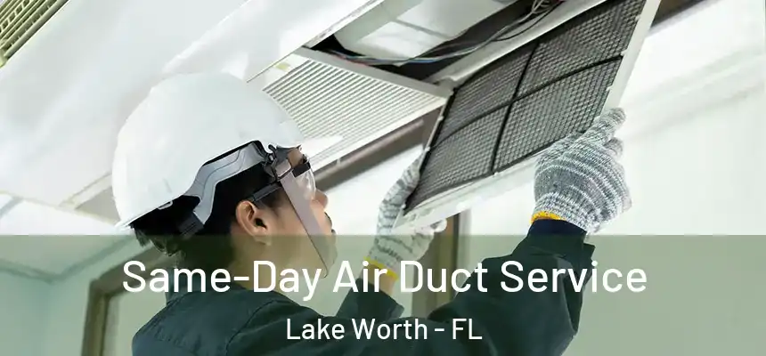 Same-Day Air Duct Service Lake Worth - FL