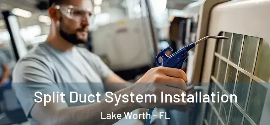 Split Duct System Installation Lake Worth - FL