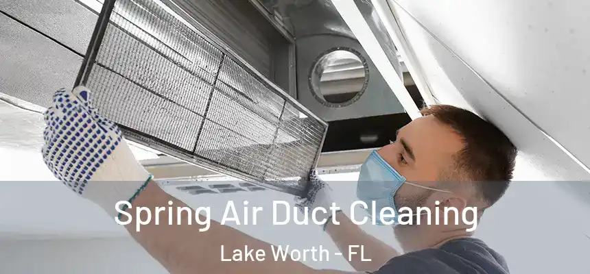 Spring Air Duct Cleaning Lake Worth - FL